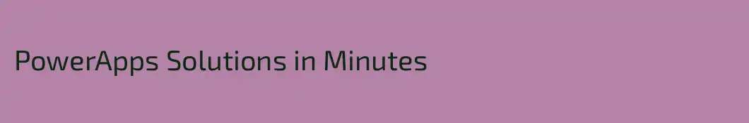 PowerApps Solutions in Minutes